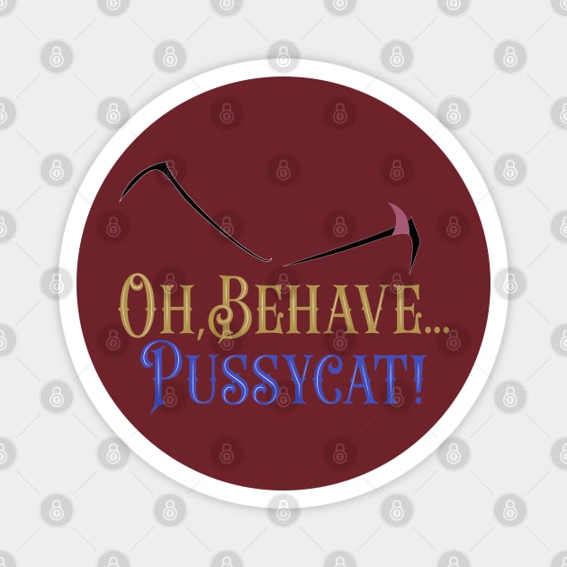 Oh behave, Pussycat! Magnet by DraconicVerses